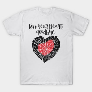 Kiss your heart goodbye T-Shirt